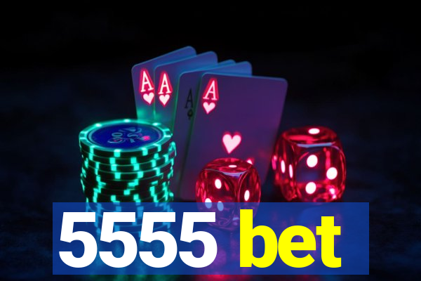 5555 bet