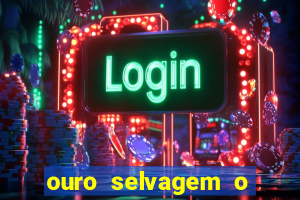 ouro selvagem o que aconteceu na vida