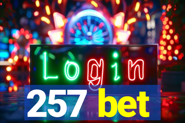 257 bet