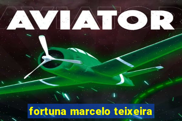 fortuna marcelo teixeira