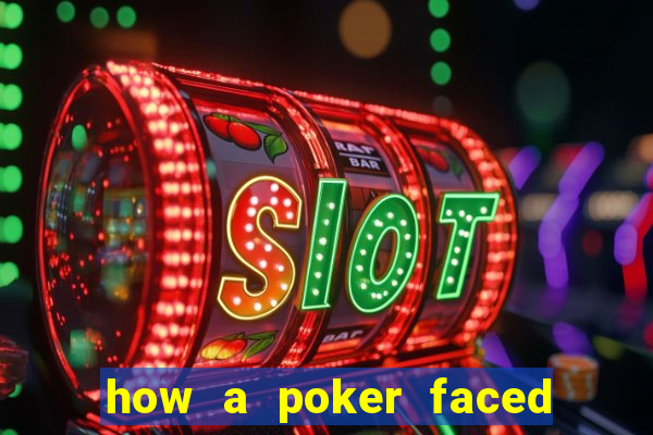 how a poker faced girl really feels