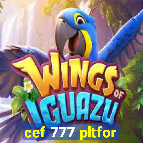 cef 777 pltfor