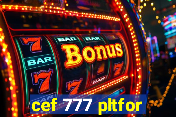 cef 777 pltfor