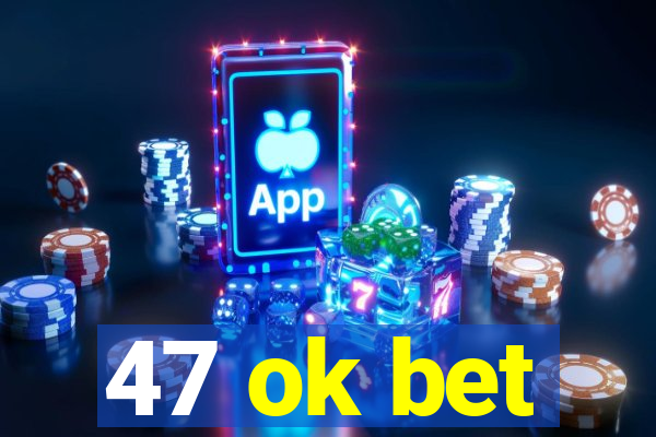 47 ok bet