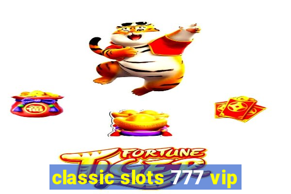 classic slots 777 vip
