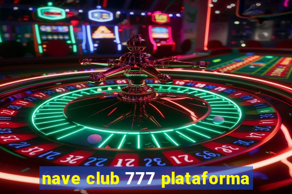 nave club 777 plataforma