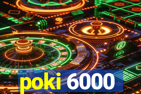 poki 6000