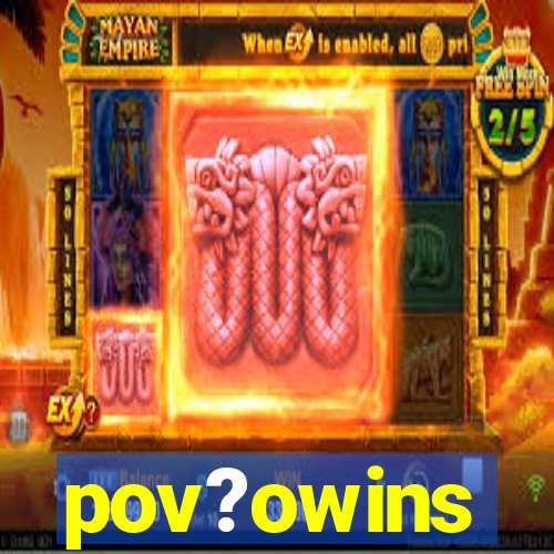 pov?owins