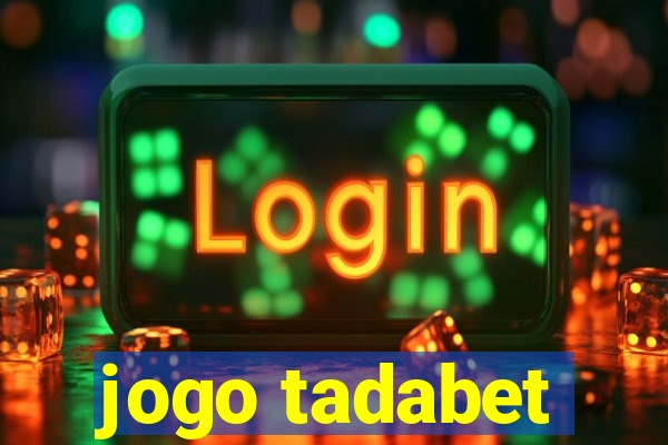 jogo tadabet