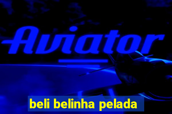 beli belinha pelada