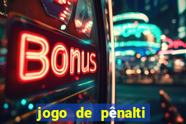 jogo de pênalti que ganha dinheiro