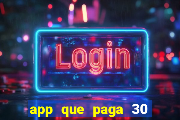 app que paga 30 reais para se cadastrar