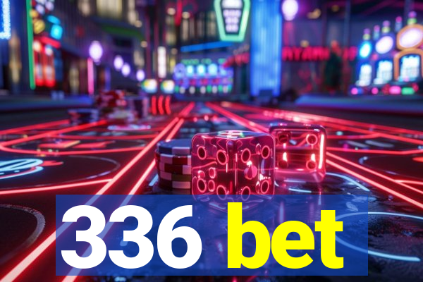 336 bet