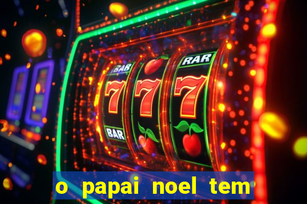 o papai noel tem quantos anos