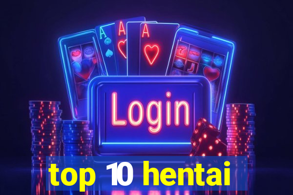 top 10 hentai