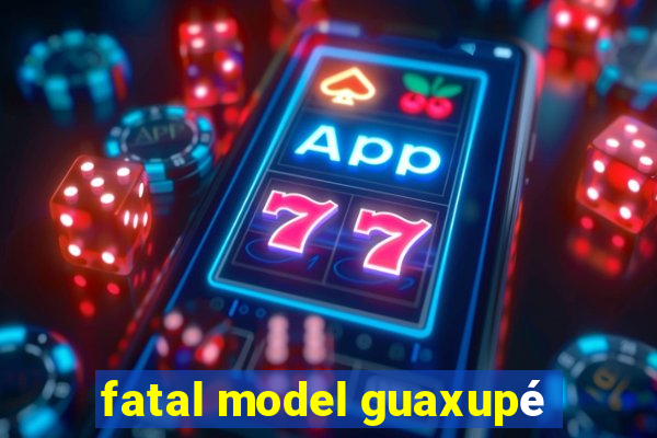 fatal model guaxupé