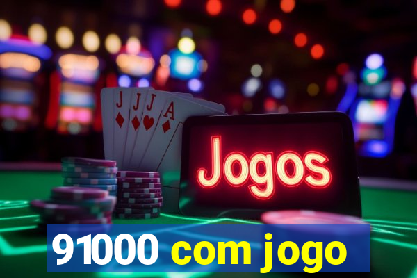 91000 com jogo