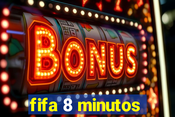 fifa 8 minutos