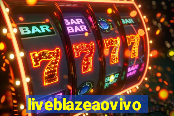 liveblazeaovivo