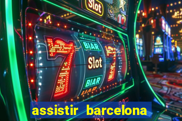 assistir barcelona x granada em hd