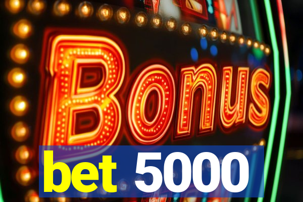 bet 5000