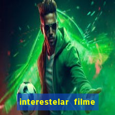 interestelar filme completo dublado google drive interestelar filme