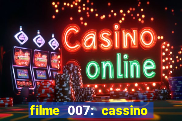 filme 007: cassino royale completo dublado