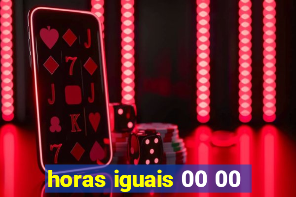 horas iguais 00 00