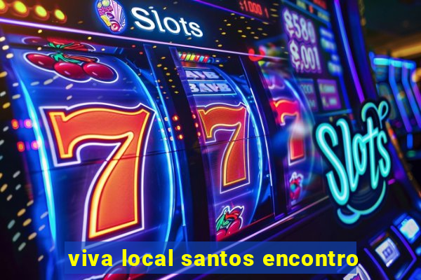 viva local santos encontro