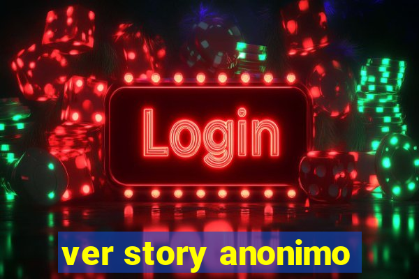 ver story anonimo