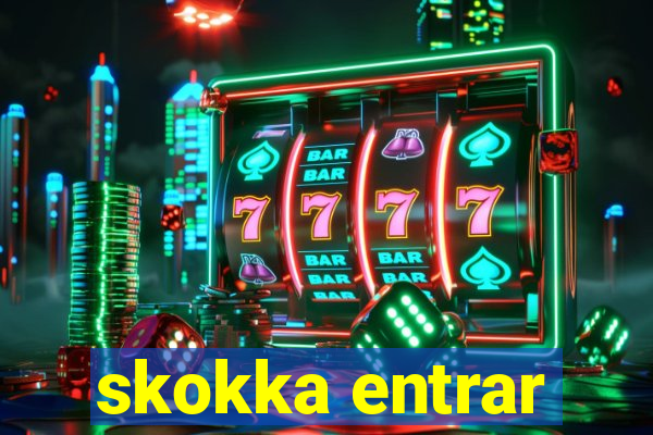skokka entrar