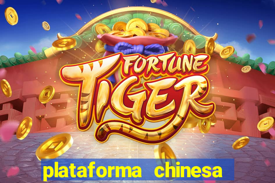 plataforma chinesa do tigrinho