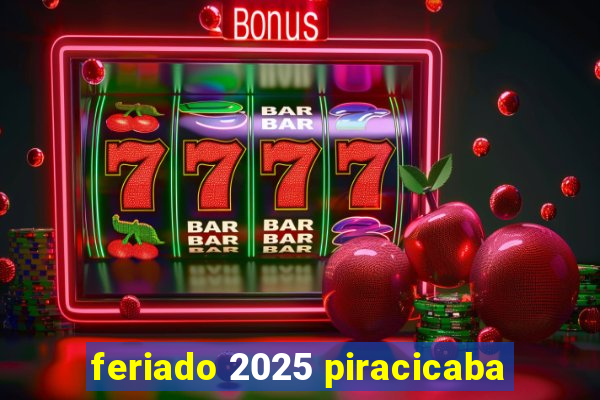 feriado 2025 piracicaba
