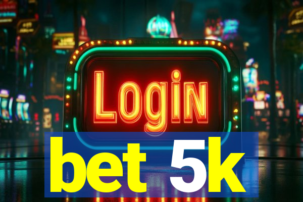 bet 5k