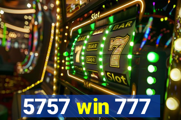 5757 win 777