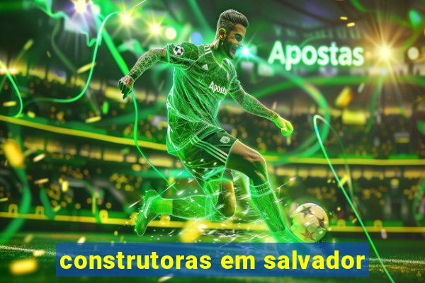 construtoras em salvador