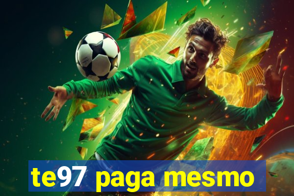 te97 paga mesmo