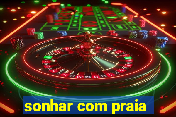 sonhar com praia