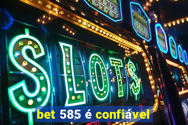 bet 585 é confiável