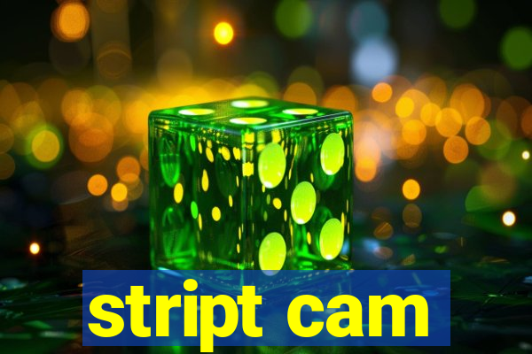 stript cam