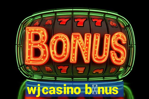 wjcasino b么nus