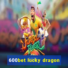 600bet lucky dragon