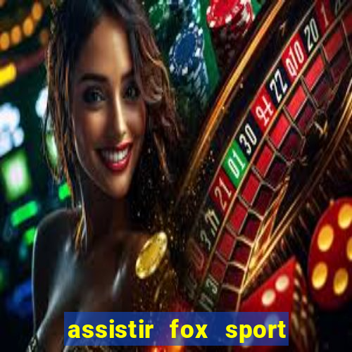 assistir fox sport futebol tv