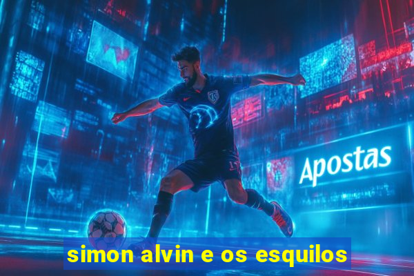 simon alvin e os esquilos