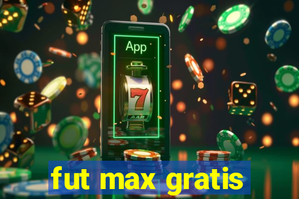 fut max gratis
