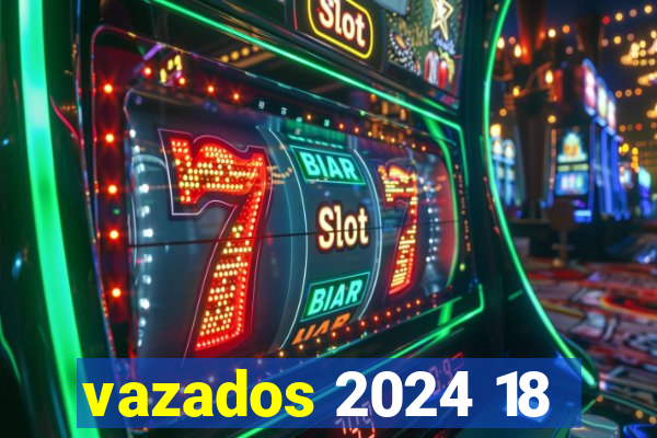 vazados 2024 18