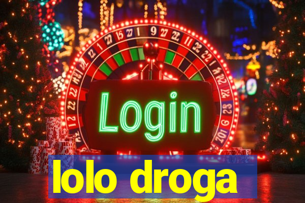 lolo droga