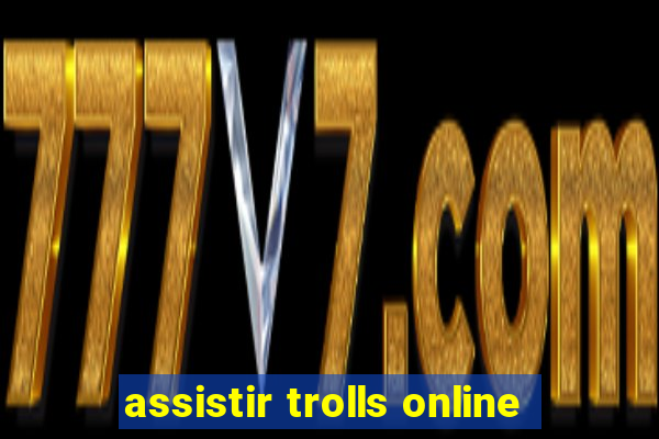 assistir trolls online