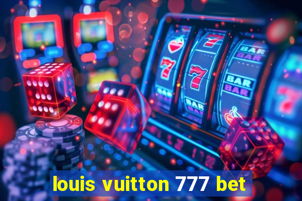 louis vuitton 777 bet