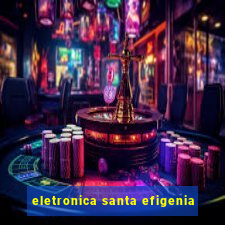 eletronica santa efigenia
